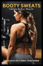 BOOTY SWEATS: Glute Exercises for a Tighter, Firmer Behind 