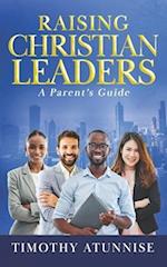 Raising Christian Leaders: A Parent's Guide 