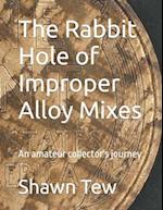 The Rabbit Hole of Improper Alloy Mixes 