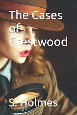 The Cases of Crestwood: Mysteries Solved by Emily Brown