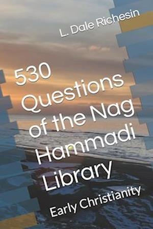 530 Questions of the Nag Hammadi Library: Early Christianity