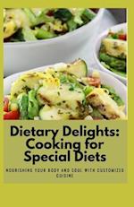 Dietary Delights: Cooking for Special Diets: Nourishing Your Body and Soul with Customized Cuisine 