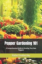 Pepper Gardening 101: A Comprehensive Guide to Growing Your Own Peppers 