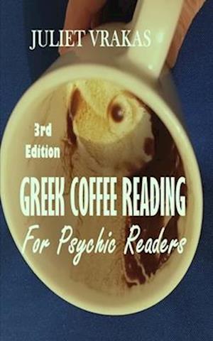 Greek Coffee Reading For Psychic Readers 3rd Edition