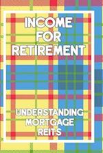 Income for Retirement: Understanding Mortgage REITs 