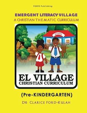 EMERGENT LITERACY VILLAGE: (A CHRISTIAN THEMATIC CURRICULUM) Pre-KINDERGARTEN