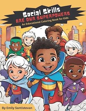 Social Skills Are Our Superpowers: An Educational Coloring Book For Kids