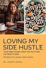 Loving My Side Hustle: Financial Freedom. Swap Your Daily Grind For Sweet Peace of Mind 