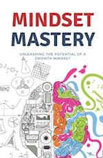 Mindset Mastery: Unleashing the Potential of a Growth Mindset 