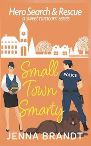 Small Town Smarty: A Sweet K9 Handler Romantic Comedy