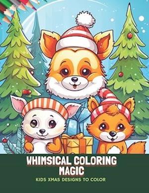 Whimsical Coloring Magic: Kids Xmas Designs to Color, 50 Pages, 8.5 x11 inches