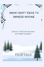 SNOW CRAFT IDEAS TO IMPRESS ANYONE: BEAUTIFUL THINGS YOU CAN CREAT WITH SNOW THIS WINTER 