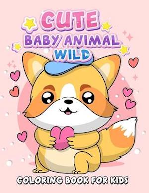 Cute Baby Animal Wild Coloring Book for Kids: Adorable Animal Coloring Pages