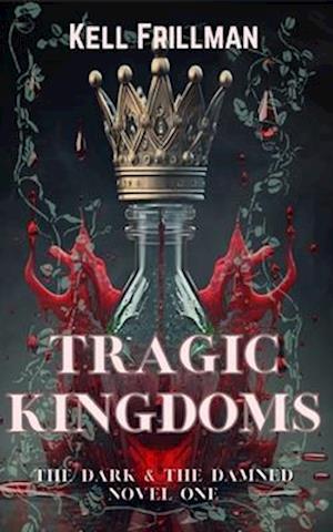 Tragic Kingdoms: The Dark & The Damned - Novel One