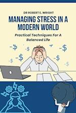 Managing Stress In A Modern World: Practical Techniques For A Balanced Life 