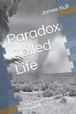 Paradox Called Life: Don't chase Happiness Let Happiness Chase You 