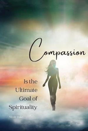 Compassion is the Ultimate Goal of Spirituality