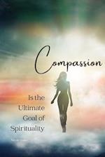 Compassion is the Ultimate Goal of Spirituality 