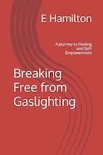 Breaking Free from Gaslighting: A Journey to Healing and Self-Empowerment 