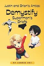 Justin and Brian's Antics: Demystify Superman's briefs: Laugh-Out-Loud Book For Kids 