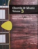 Chords and Music: Volume 3: An Introduction to Power Chords, Barre Chords, and Mutes 