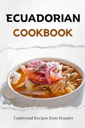 Ecuadorian Cookbook: Traditional Recipes from Ecuador