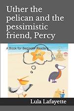 Uther the pelican and the pessimistic friend, Percy