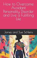 How to Overcome Avoidant Personality Disorder and Live a Fulfilling Life 