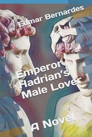 Emperor Hadrian's Male Lover - A Novel