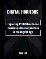 Digital Horizons: Exploring Profitable Online Business Ideas for Success in the Digital Age 