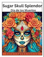 Sugar Skull Splendor: : Dia de los Muertos Coloring Adventures 
