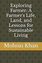 Exploring Farmer: A Farmer's Life, Land, and Lessons for Sustainable Living 