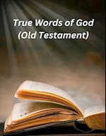 True Words of God : (Old Testament) 