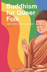 Buddhism for Queer Folks: A Guide to Spirituality Beyond the Gender Binary 