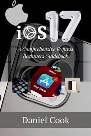 iOS 17: A Comprehensive Express Begginers Guidebook