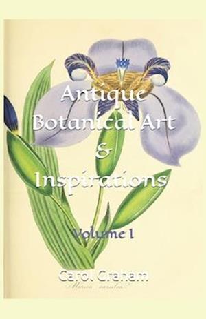 Antique Botanical Art & Inspirations: Volume I