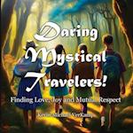 Daring Mystical Travelers: Finding Love, Joy and Mutual Respect 