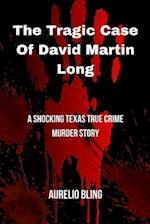 The Tragic Case Of David Martin Long: A Shocking Texas True Crime Murder Story 