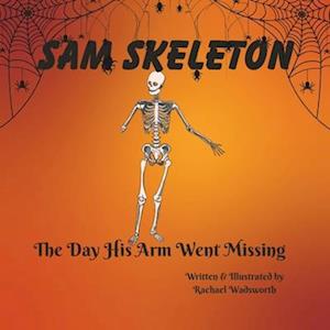 Sam Skeleton : The Day His Arm Went Missing