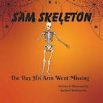 Sam Skeleton : The Day His Arm Went Missing 