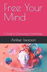 Free Your Mind: A Guide to Overcoming Overthinking 