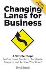 Changing Lanes for Business: 4 Simple Steps to Overcome Problems, Accelerate Progress, and Achieve Your Goals 