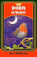 THE ROBIN ALMANAC: Helping Robins to Thrive all Year Round, and Jobs not to be Doing in the Garden, Month by Month 