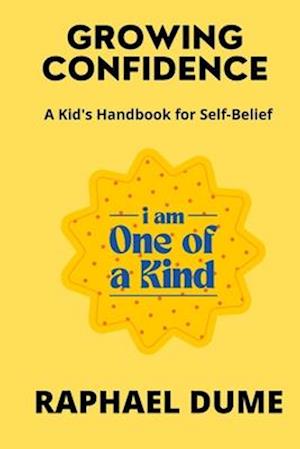 Growing Confidence : A Kid's Handbook for Self-Belief