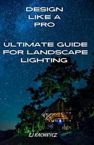 Ultimate guide for landscape lighting: DESIGN LIKE A PRO!