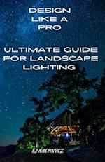 Ultimate guide for landscape lighting: DESIGN LIKE A PRO! 