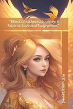 "Elena's Feathered Journey: A Fable of Love and Forgiveness" 