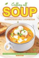 Calling All Soup Connoisseurs Cookbook: Hearty Beginner Soup Recipes to Inspire You in the Kitchen 