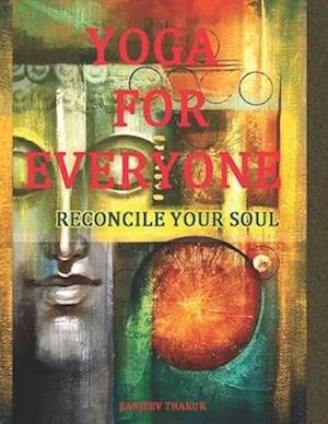 Yoga For Everyone: Reconcile your Soul