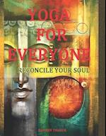 Yoga For Everyone: Reconcile your Soul 